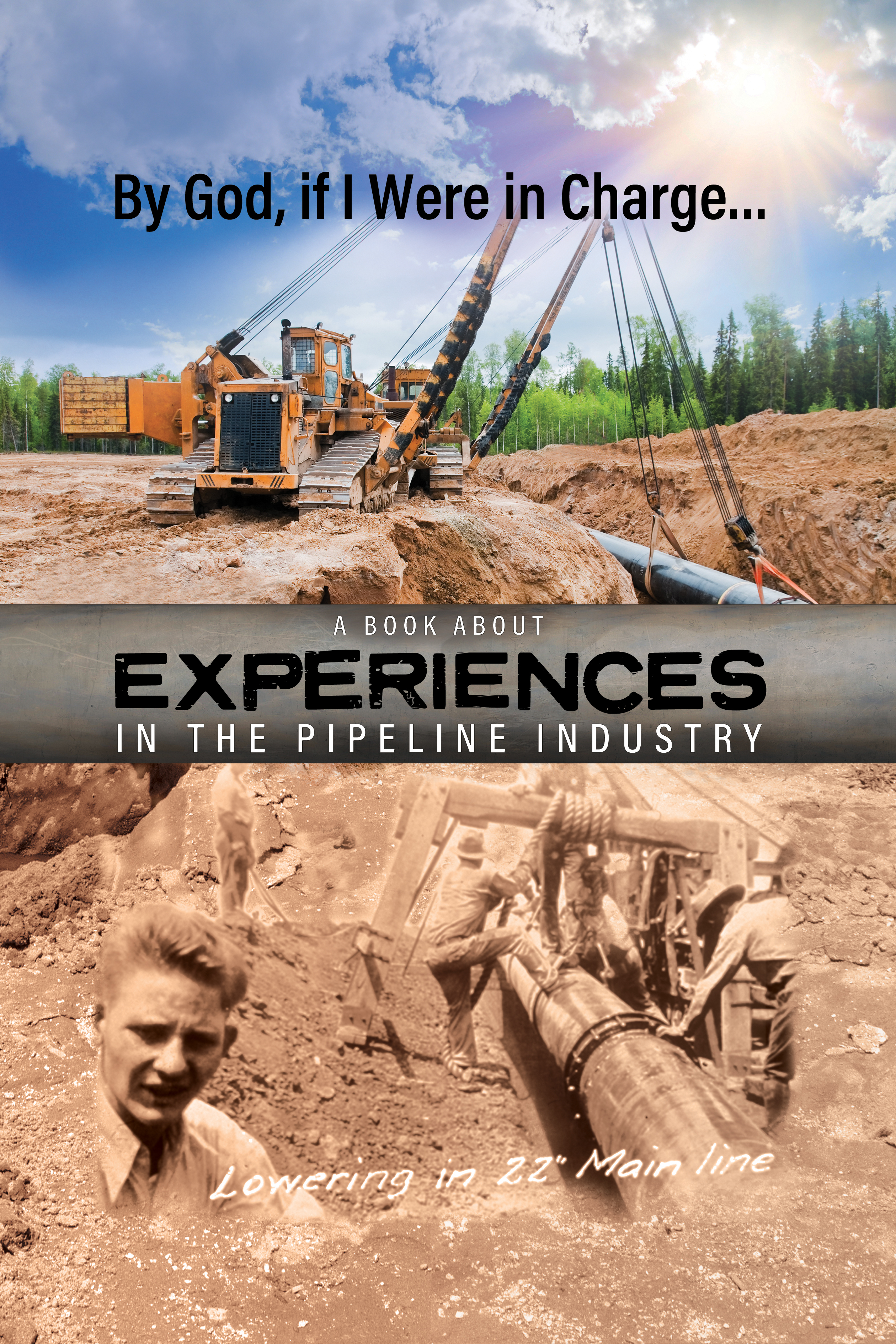 By God, if I Were in Charge…a book about experiences in the pipeline industry
